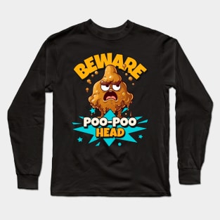 Beware Poo Poo Head, PooPoo Head fun Long Sleeve T-Shirt